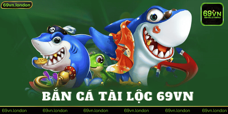 Bắn Cá Tài Lộc 69vn