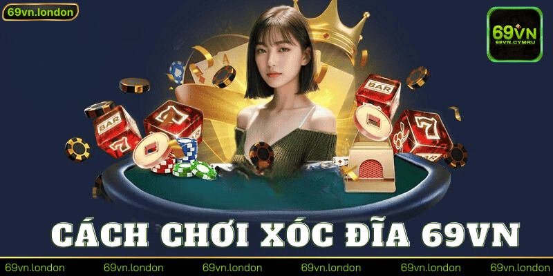 Cách Chơi Xóc Đĩa 69vn